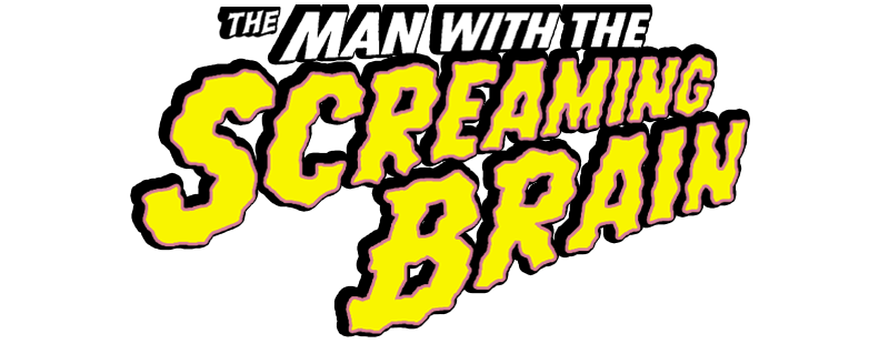 Man with the Screaming Brain