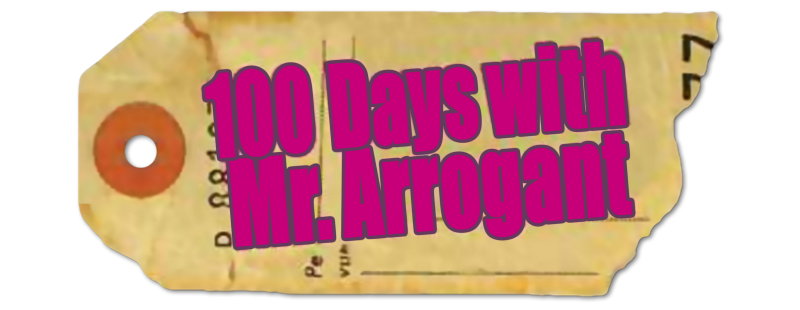 100 Days with Mr. Arrogant