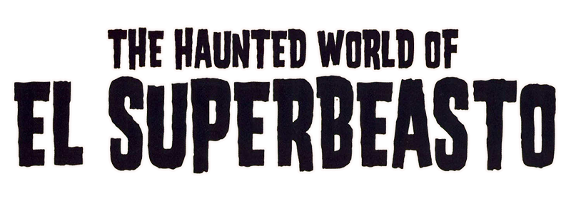 The Haunted World of El Superbeasto