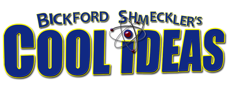 Bickford Shmeckler's Cool Ideas