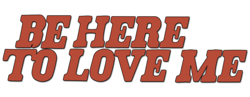 Be Here to Love Me