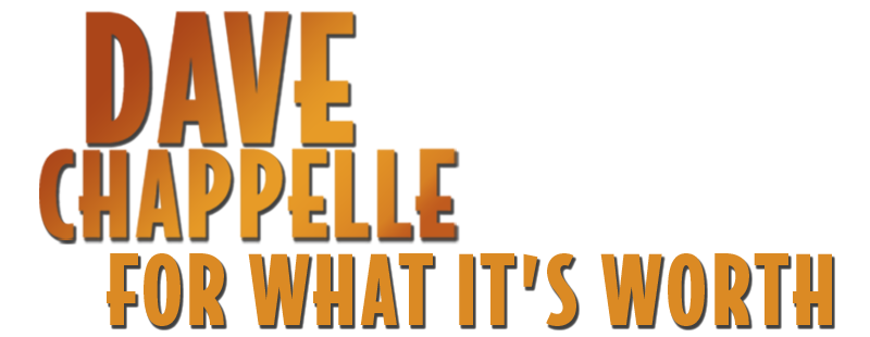 Dave Chappelle: For What It's Worth