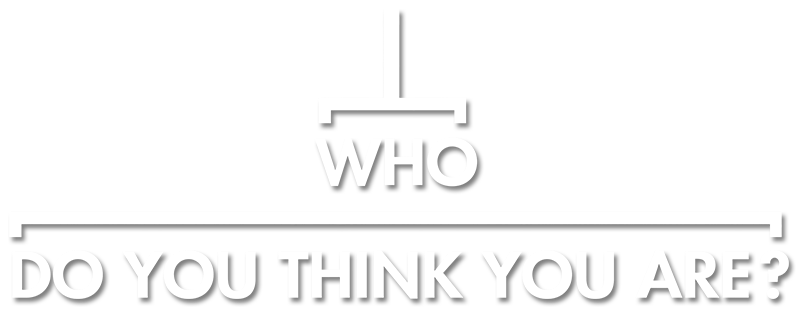 Who Do You Think You Are?