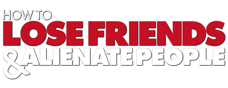 How to Lose Friends & Alienate People