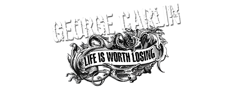 George Carlin: Life Is Worth Losing