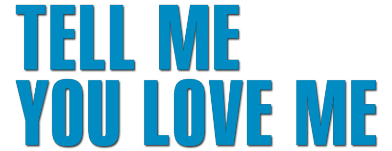 Tell Me You Love Me