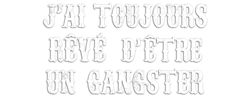 I Always Wanted to Be a Gangster