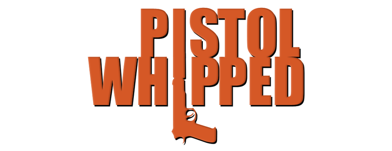 Pistol Whipped