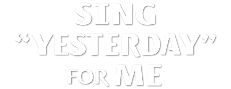 Sing "Yesterday" for Me