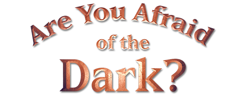 Are You Afraid of the Dark?