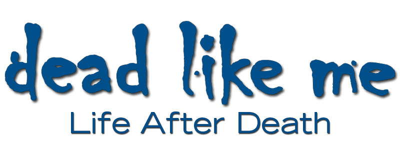 Dead Like Me: Life After Death