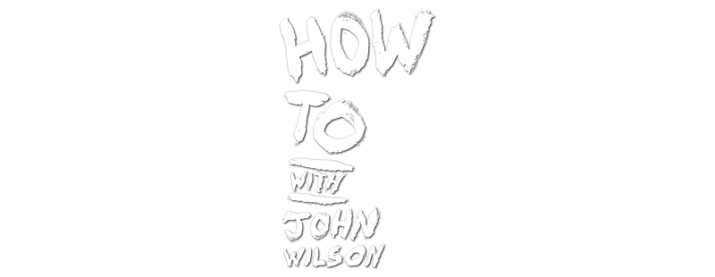 How to with John Wilson