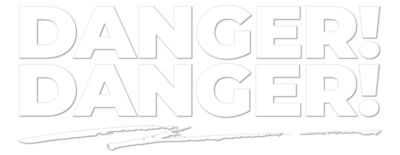Danger! Danger!