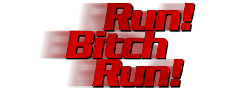 Run! Bitch Run!