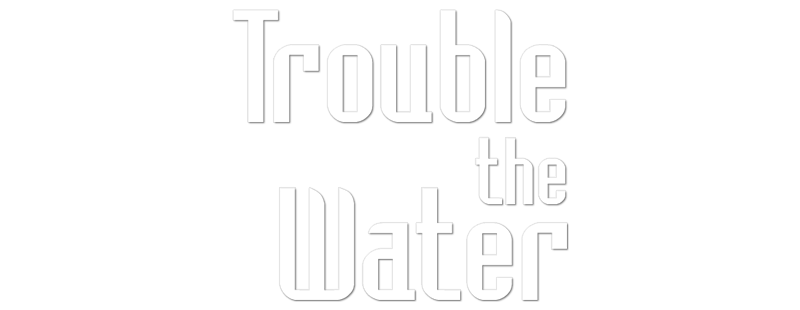 Trouble the Water