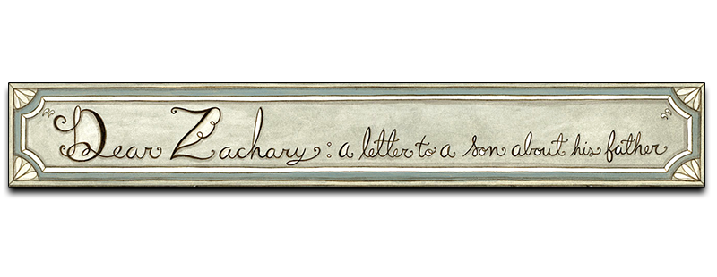 Dear Zachary: A Letter to a Son About His Father