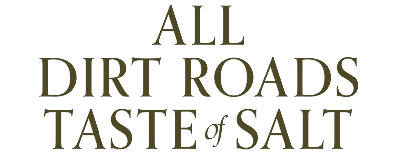 All Dirt Roads Taste of Salt