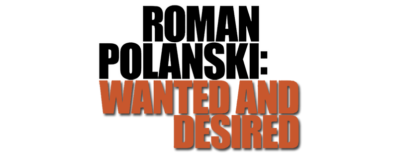Roman Polanski: Wanted and Desired