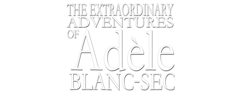 The Extraordinary Adventures of Adèle Blanc-Sec