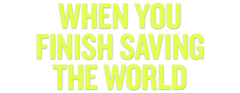 When You Finish Saving the World