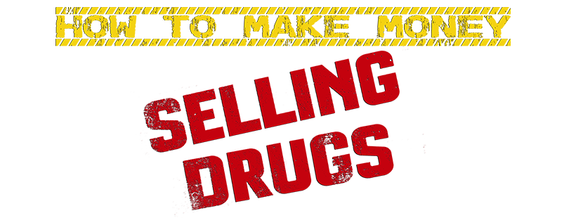 How to Make Money Selling Drugs