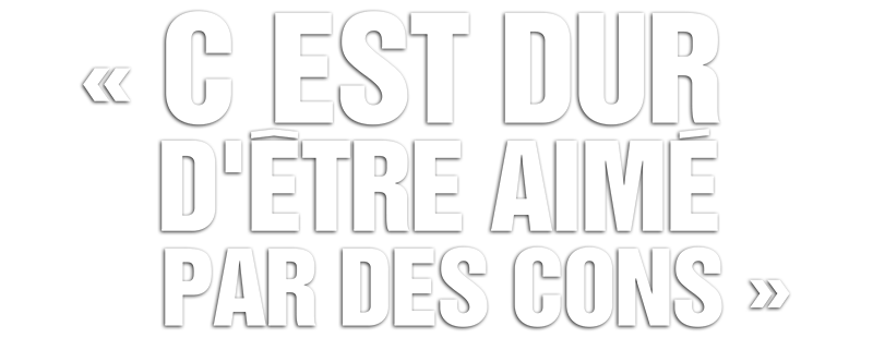 C'est dur d'être aimé par des cons