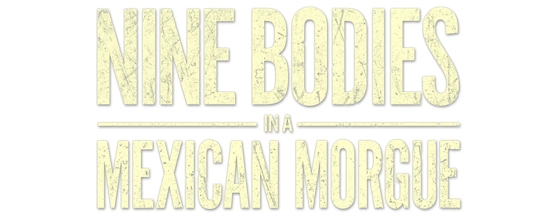 Nine Bodies in a Mexican Morgue