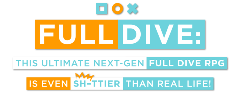 Full Dive: This Ultimate Next-Gen Full Dive RPG Is Even Shittier Than Real Life!