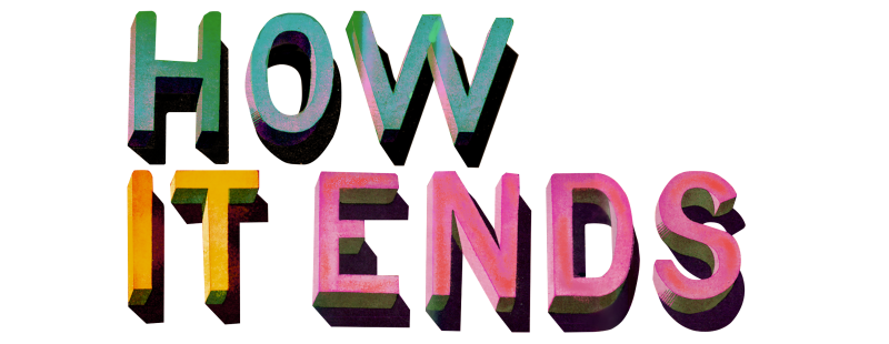 How It Ends