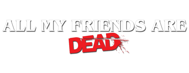 All My Friends Are Dead