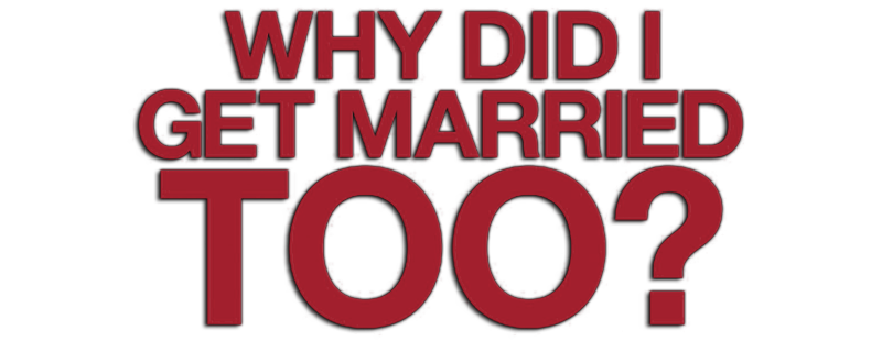 Why Did I Get Married Too?