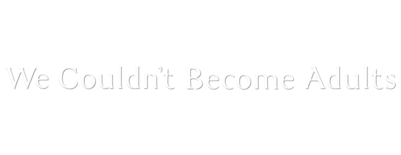 We Couldn't Become Adults