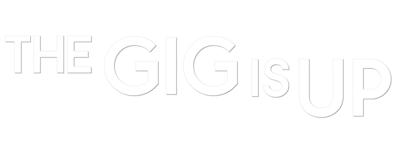 The Gig Is Up