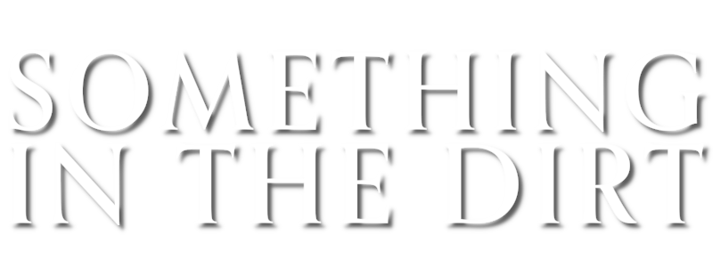 Something in the Dirt