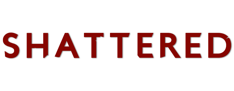 Shattered