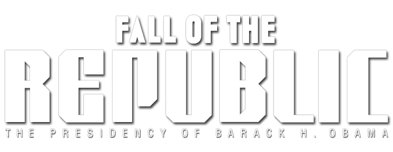 Fall of the Republic: The Presidency of Barack Obama
