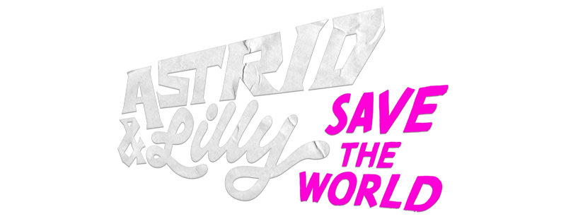 Astrid and Lilly Save the World