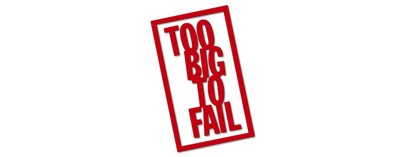 Too Big to Fail