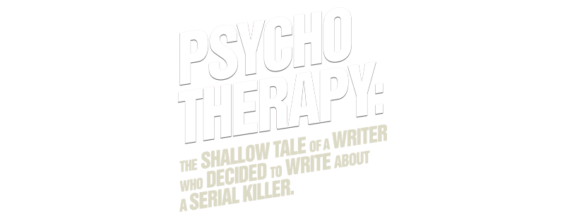 Psycho Therapy: The Shallow Tale of a Writer Who Decided to Write about a Serial Killer
