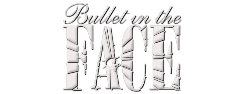 Bullet in the Face
