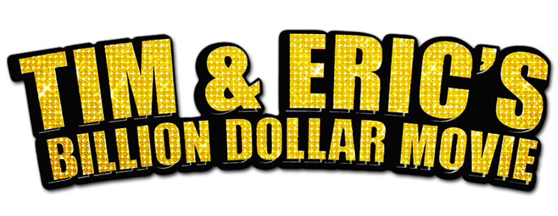 Tim and Eric's Billion Dollar Movie