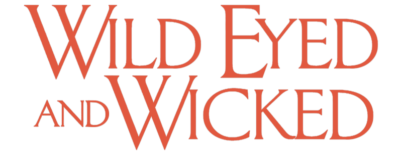 Wild Eyed and Wicked