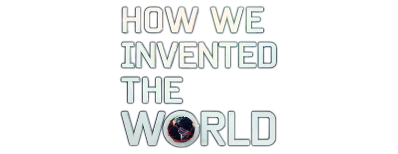 How We Invented the World