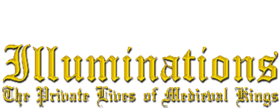 Illuminations: The Private Lives of Medieval Kings
