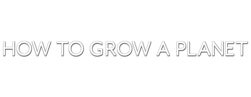How to Grow a Planet