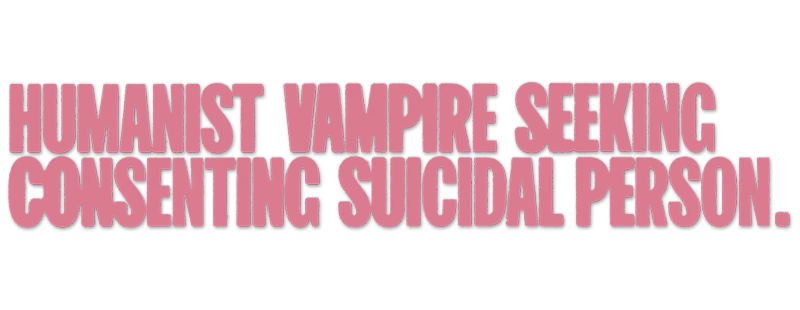 Humanist Vampire Seeking Consenting Suicidal Person