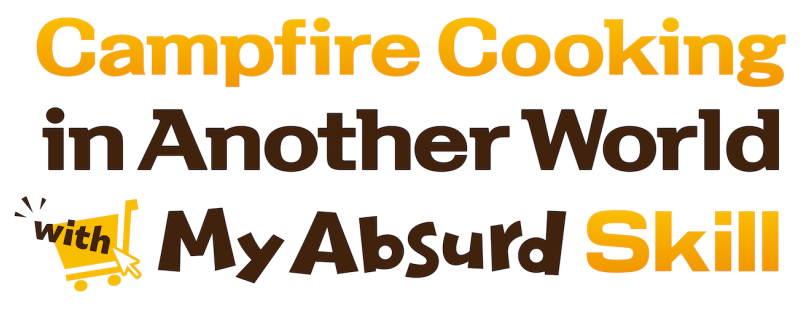 Campfire Cooking in Another World with My Absurd Skill