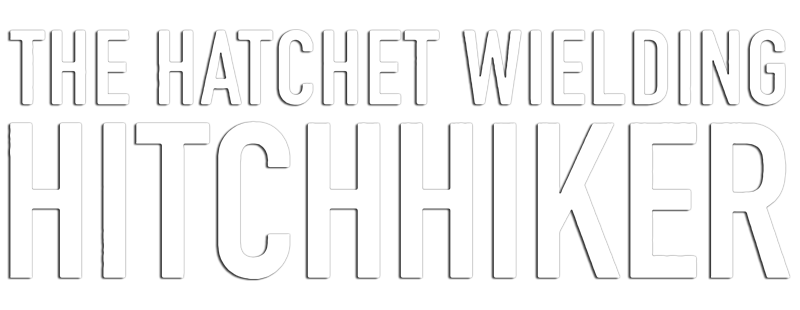 The Hatchet Wielding Hitchhiker