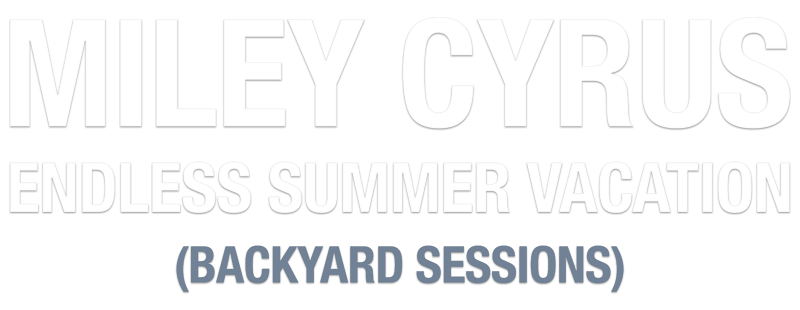 Miley Cyrus: Endless Summer Vacation (Backyard Sessions)
