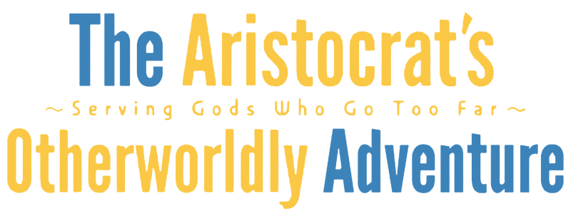 The Aristocrat's Otherworldly Adventure: Serving Gods Who Go Too Far